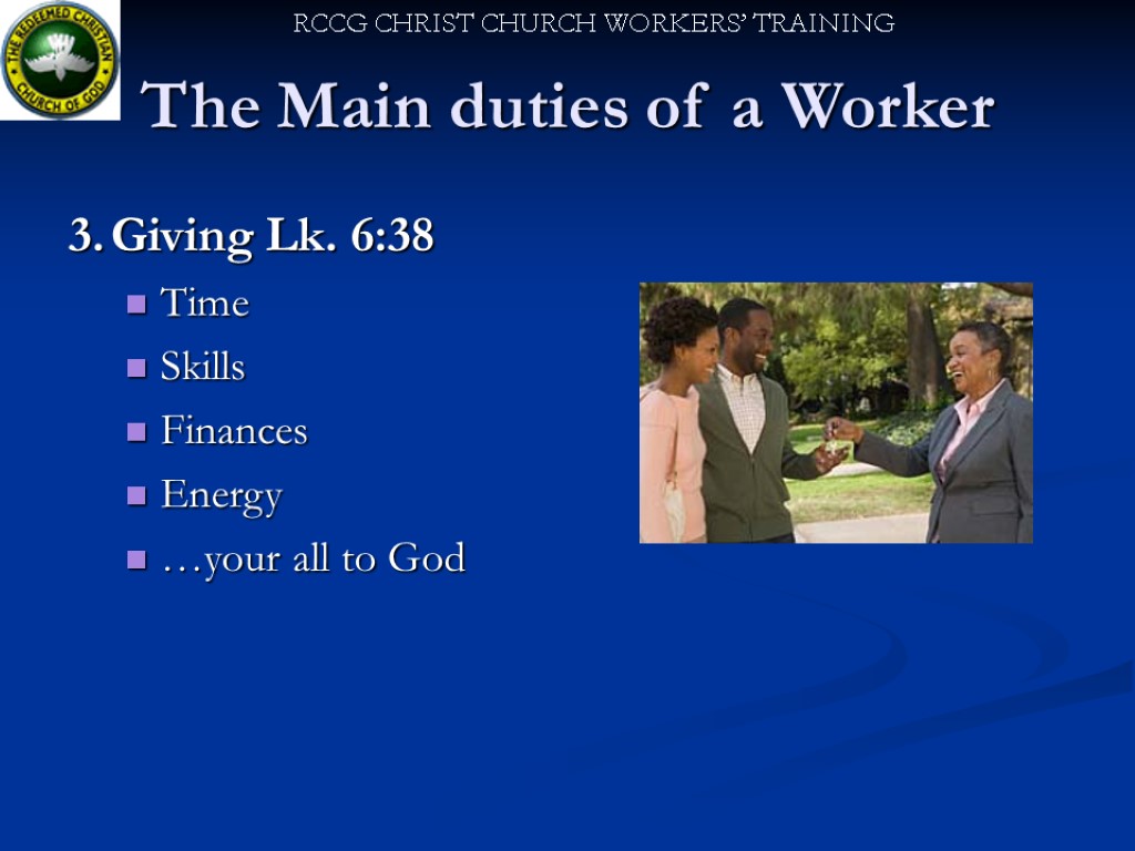 The Main duties of a Worker 3. Giving Lk. 6:38 Time Skills Finances Energy